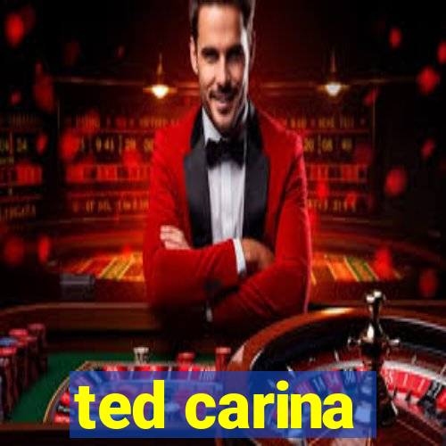 ted carina